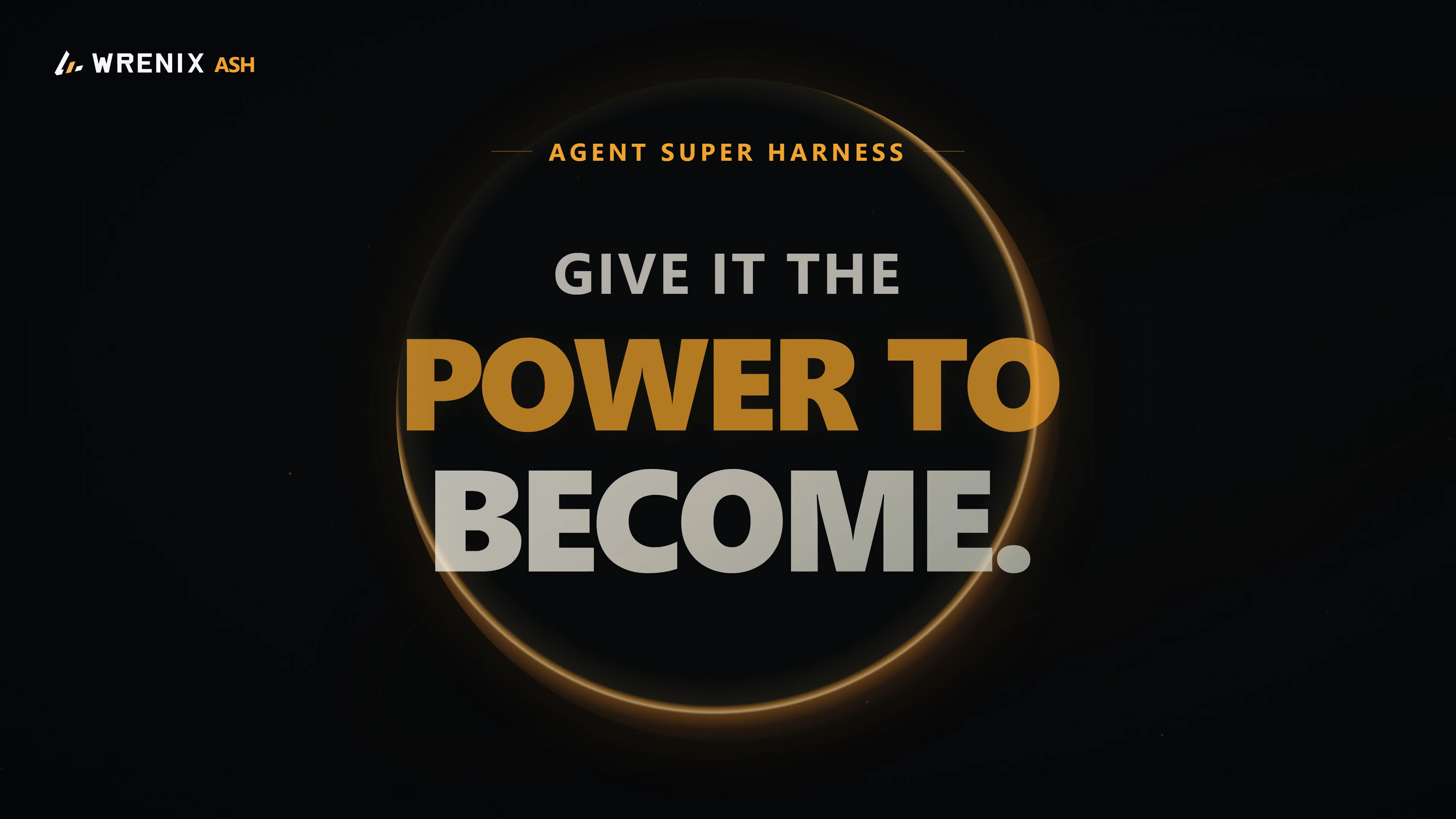 Give it the power to become - Wrenix ASH